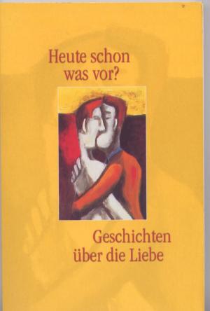 gebrauchtes Buch – Heute schon was vor ? Geschichten über die Liebe