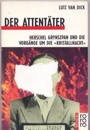 gebrauchtes Buch – Dick, Lutz van – Die Attentäter . Herschel Grynszpan und die vorgänge um die Kristallnacht.