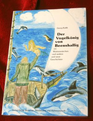 Der Vogelkönig von Beenshallig - ein Wattenmärchen und andere Geschichten