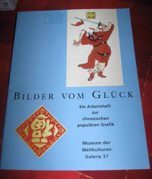 gebrauchtes Buch – Bilder vom Glück: Ein Arbeitsheft zur chinesischen populären Grafik, entstanden anlässlich der gleichnamigen Ausstellung im Museum der Weltkulturen, Galerie 37 -  2002