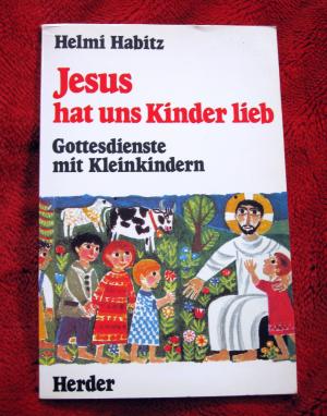 Jesus hat uns Kinder lieb. Gottesdienste Mit Kleinkindern