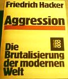 Agression Die Brutalisierung der modernen Welt. Mit einem Vorwort von Konrad Lorenz.