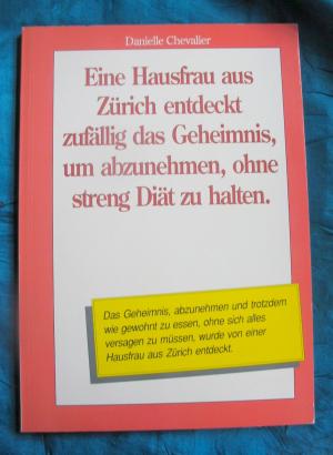 gebrauchtes Buch – Danielle Chevalier – Eine Hausfrau aus Zürich entdeckt zufällig das Geheimnis, um abzunehmen, ohne streng Diät zu halten