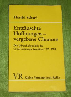 Enttäuschte Hoffnungen. Die Wirtschaftspolitik der Sozial-Liberalen Koalition 1969 - 1982. Kleine Vandenhoeck-Reihe