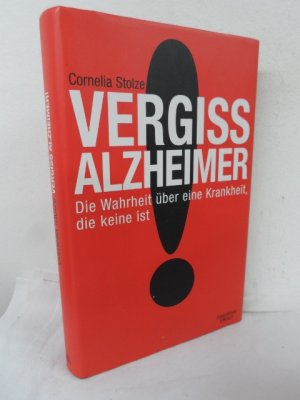 Vergiss Alzheimer! - Die Wahrheit über eine Krankheit, die keine ist