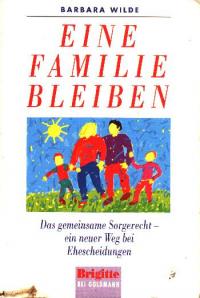 gebrauchtes Buch – Barbara Wilde – Eine Familie bleiben - Das gemeinsame Sorgerecht - ein neuer Weg bei Ehescheidungen