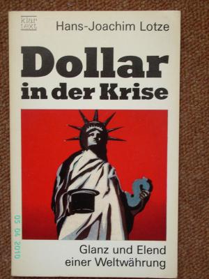 Dollar in der Krise. Glanz und Elend einer Weltwährung.