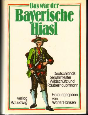 Das war der Bayerische Hiasl. Deutschlands berühmtester Wildschütz und...