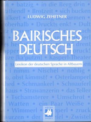 Bairisches Deutsch - Lexikon der deutschen Sprache in Altbayern