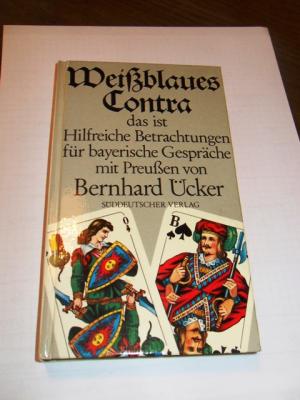 gebrauchtes Buch – Bernhard Ücker – Weißblaues Contra das ist Hilfreiche Betrachtungen für bayerische Gespräche mit Preußen