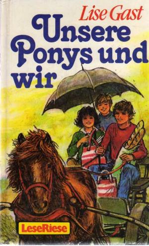 gebrauchtes Buch – Lise Gast – Unsere Ponys und wir / Ponyglück bei Lise Gast (LeseRiese). Zwei Romane für Mädchen. (Ab 10 J.).