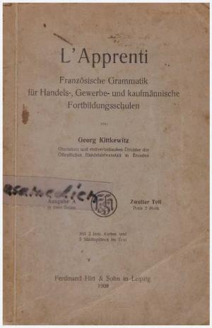 L‘Apprenti. Französisches Lehrbuch für Handels-, Gewerbe-, Bürger- und kaufmännische Fortbildungsschulen. Ausgabe A, II.Teil