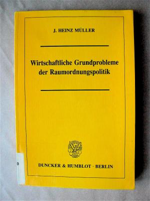 Wirtschaftliche Grundprobleme der Raumordnungspolitik. - Müller, J. Heinz