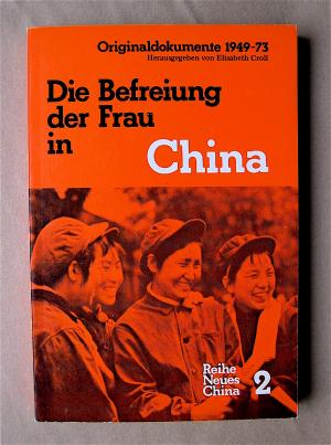 gebrauchtes Buch – Croll, Elisabeth  – Die Befreiung der Frau in China. Originaldokumente 1949-1973. [Reihe Neues China. Band 2.]