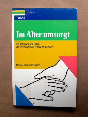 Im Alter umsorgt. Die Betreuung und Pflege von hilfsbedürftigen Menschen zu Hause.