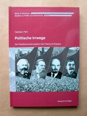 Politische Irrwege. Die Totalitarismuskonzeption Karl Raimund Poppers. [Berlin und München. Studien zu Politik und Geschichte. Band 5.]