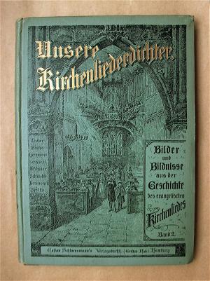 gebrauchtes Buch – Unsere Kirchenliederdichter. Bilder und Bildnisse aus der Geschichte des evangelischen Kirchenliedes. Band II.