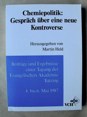 Chemiepolitik: Gespräch über eine neue Kontroverse. Beiträge und Ergebnisse einer Tagung der Evangelischen Akademie Tutzing. 4. bis 6. Mai 1987.