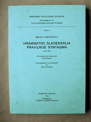 Hrammatiki Slavenskija Pravilnoe Syntagma. Jevje 1619. Kirchenslavische Grammatik. [Specimina Philologiae Slavicae. Band 4.]