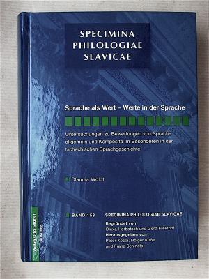 Sprache als Wert - Werte in der Sprache. Untersuchungen zu Bewertungen von Sprache allgemein und Komposita im Besonderen in der tschechischen Sprachgeschichte. [Specimina Philologiae Slavicae. Band 158.]