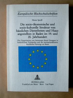 Die sozio-ökonomische und sozio-kulturelle Struktur von häuslichen Dienstboten und Hausangestellten in Baden im 19. und 20. Jahrhundert. [Europäische […]