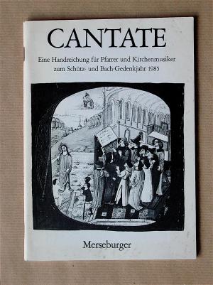 gebrauchtes Buch – Verband evangelischer Kirchenmusiker Deutschlands (Hrsg – Cantate. Eine Handreichung für Pfarrer und Kirchenmusiker zum Schütz- und Bach-Gedenkjahr 1985. [Edition Merseburger 1186.]