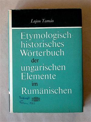 Etymologisch-historisches Wörterbuch der ungarischen Elemente im Rumänischen. [Unter Berücksichtigung der Mundartwörter.]