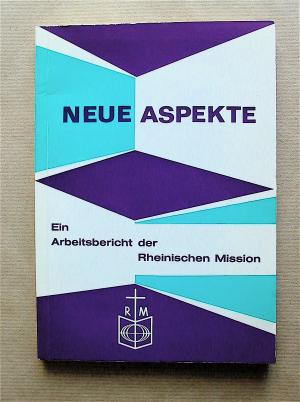 Neue Aspekte. Ein Arbeitsbericht der Rheinischen Mission.