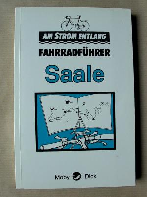 Am Strom entlang. Fahrradführer Saale.