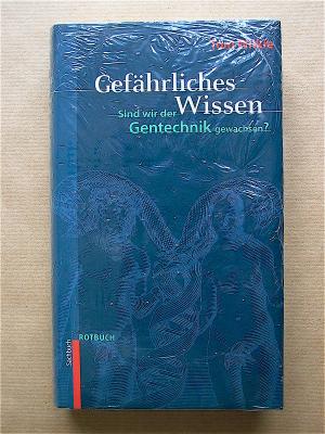 Gefährliches Wissen. Sind wir der Gentechnik gewachsen?