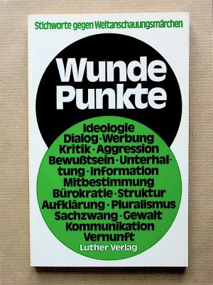 Wunde Punkte. Stichworte gegen Weltanschauungsmärchen.