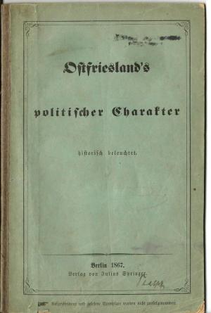 Ostfriesland`s [Ostfrieslands] politischer Charakter historisch beleuchtet.