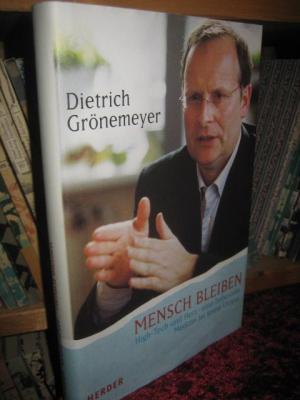 gebrauchtes Buch – Dietrich Grönemeyer – Mensch bleiben. High-Tech und Herz - eine liebevolle Medizin ist keine Utopie.