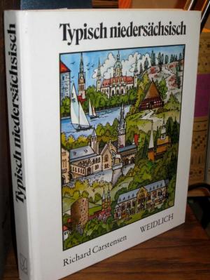 Typisch niedersächsisch. Einst und jetzt - Land zwischen Nordsee und Harz, Elbe und Weser. Zusammengestellt von Richard Carstensen.