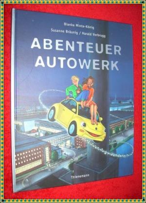 gebrauchtes Buch – Bianka Minte König - Susanne Bräunig - Harald Vorbrugg – Abenteuer Autowerk   -  VW-WERK Wolfsburg  .