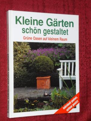 gebrauchtes Buch – Sonderausgabe – Kleine Gärten schön gestalten Grüne Oasen auf kleinem Raum  .