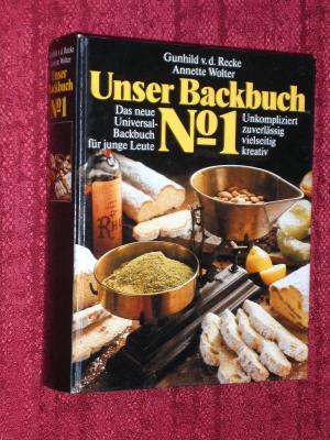 Unser Backbuch No. 1 : das neue Universal-Backbuch für junge Leute , unkompliziert, zuverlässig, vielseitig, kreativ