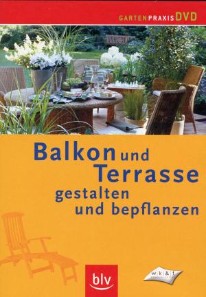 Balkon und Terrasse gestalten und bepflanzen