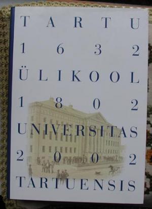 Tartu U&#776;likool : 1632-1802-2002 = Universitas Tartuensis : 1632-1802-2002