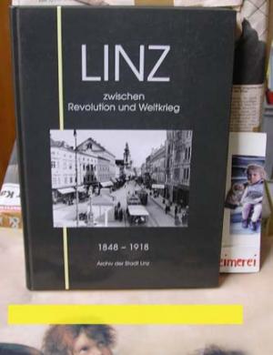 Linz zwischen Revolution und Weltkrieg 1848-1918