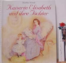 gebrauchtes Buch – Martha Schad – Kaiserin Elisabeth und ihre Töchter.