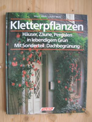 Kletterpflanzen - Häuser, Zäune, Pergolen in lebendigem Grün - Mit Sonderteil: Dachbegrünung