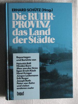 gebrauchtes Buch – Erhard Schütz – Die Ruhrprovinz - das Land der Städte - Ansichten und Einsichten in den grünen Kohlenpott - Reportagen und Berichte von den zwanziger Jahren bis heute