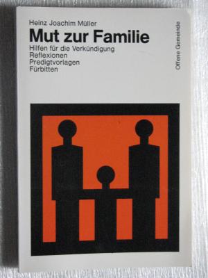 Mut zur Familie - Hilfen für die Verkündigung - Reflexionen - Predigtvorlagen - Fürbitten