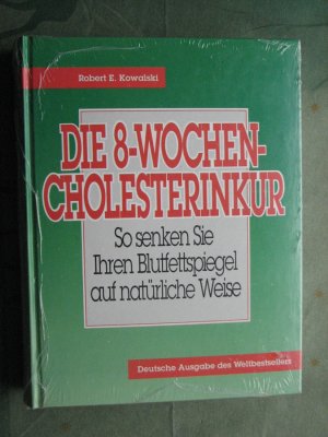 gebrauchtes Buch – Robert E. Kowalski – Die 8-Wochen Cholesterinkur - So senken Sie Ihren Blutfettspiegel auf natürliche Weise
