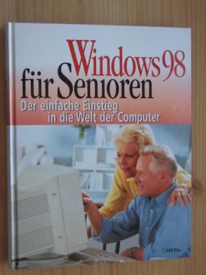 Windows 98 für Senioren - Der einfache Einstieg in die Welt der Computer