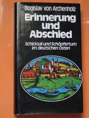 Erinnerung und Abschied : Schicksal u. Schöpfertum im dt. Osten.