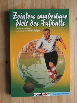 gebrauchtes Buch – Arnd Zeigler – Zeiglers wunderbare Welt des Fussballs - 1111 Kicker - Weisheiten, hochsterilisiert von Arnd Zeigler