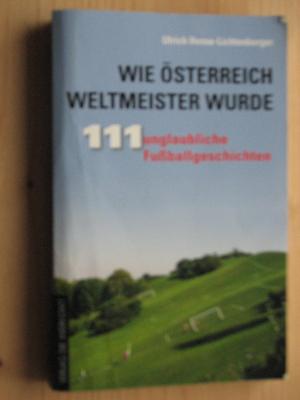 gebrauchtes Buch – Ulrich Hesse-Lichtenberger – Wie Österreich Weltmeister wurde - 111 unglaubliche Fußballgeschichten