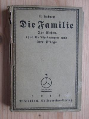 antiquarisches Buch – A. Heinen – Die Familie - Ihr Wesen, ihre Gefährdungen und ihre Pflege